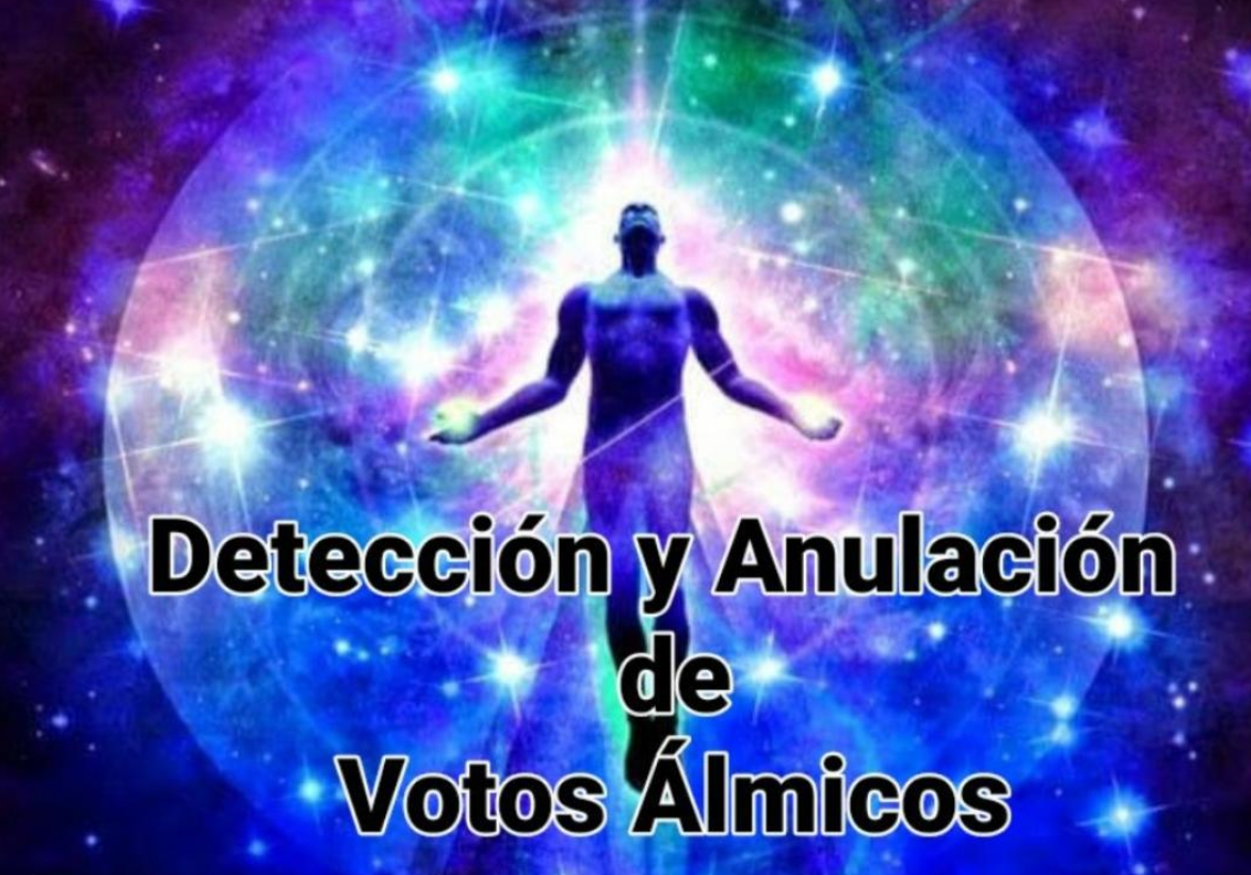 DETECCIÓN Y ANULACIÓN DE VOTOS ÁLMICOS TÓXICOS, DOLOROSOS, LIMITANTES